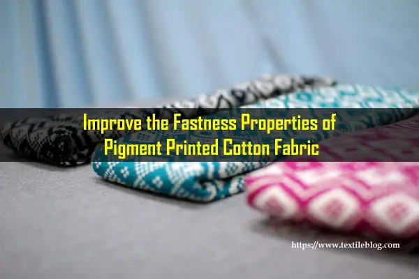 Improving fastness properties of Pigment Printed Cotton Fabric